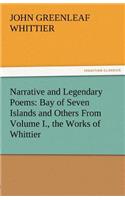 Narrative and Legendary Poems: Bay of Seven Islands and Others from Volume I., the Works of Whittier(English)