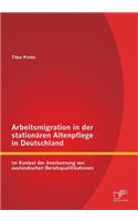 Arbeitsmigration in der stationären Altenpflege in Deutschland im Kontext der Anerkennung von ausländischen Berufsqualifikationen