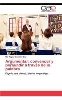 Argumentar: convencer y persuadir a través de la palabra(Spanish)