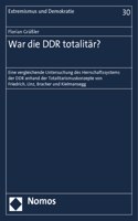 War Die DDR Totalitar?: Eine Vergleichende Untersuchung Des Herrschaftssystems Der DDR Anhand Der Totalitarismuskonzepte Von Friedrich, Linz, Bracher Und Kielmansegg