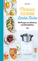 Monsieur Cuisine - leichte Kuche: Das Kochbuch. 100 Rezepte zum Abnehmen und Schlankbleiben
