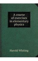 A Course of Exercises in Elementary Physics