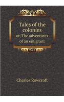 Tales of the colonies or, The adventures of an emigrant: (English)