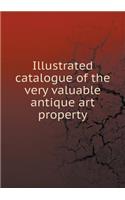 Illustrated catalogue of the very valuable antique art property: (English)