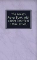 Priest's Prayer Book: With a Brief Pontifical (Latin Edition)