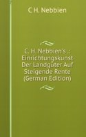 C. H. Nebbien's .: Einrichtungskunst Der Landguter Auf Steigende Rente (German Edition)