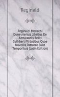 Reginaldi Monachi Dunelmensis Libellus De Admirandis Beati Cuthberti Virtutibus Quae Novellis Patratae Sunt Temporibus (Latin Edition)