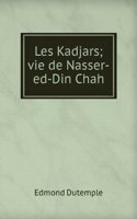 Les Kadjars; vie de Nasser-ed-Din Chah.