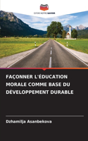 Façonner l'Éducation Morale Comme Base Du Développement Durable