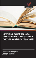 Czynniki zwiększające skutecznośc zarządzania ryzykiem utraty reputacji
