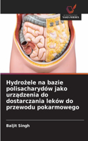Hydrozele na bazie polisacharydów jako urzadzenia do dostarczania leków do przewodu pokarmowego