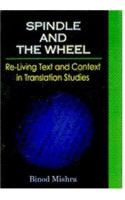 Spindle And The Wheel Re-Living Text And Context In Translation Studies