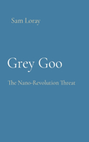 Grey Goo: The Nano-Revolution Threat