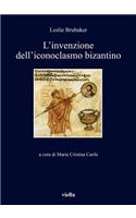 L'Invenzione Dell'iconoclasmo Bizantino