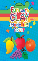 Fun With Clay Modelling Fruits