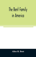 Bent family in America. Being mainly a genealogy of the descendants of John Bent who settled in Sudbury, Mass., in 1638, with notes upon the family in England and elsewhere