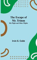 The Escape of Mr. Trimm; His Plight and other Plights
