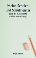 Meine Schulen und Schulmeister oder die Geschichte meiner Ausbildung