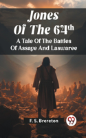 Jones Of The 64Th A Tale Of The Battles Of Assaye And Laswaree