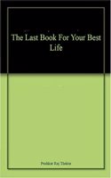 The Last Book For Your Best Life