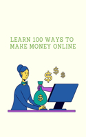 Learn 100 Ways To Make Money Online