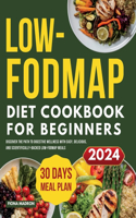 Low-FODMAP Diet Cookbook for Beginners: Discover the Path to Digestive Wellness with Easy, Delicious, and Scientifically-Backed Low-FODMAP Meals