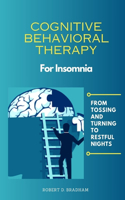 Cognitive Behavioral Therapy For Insomnia: From Tossing and Turning to Restful Nights