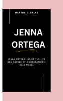 Jenna Ortega: Jenna Ortega: Inside the Life and Career of a Generation's Role Model