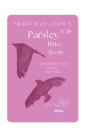 ParsleyN°16 - Bitter Roots: Murder of Crows: I Herbarium of Basic Poems(2 Murder of Crows)