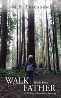 Walk With Your Father: A 90 Day Devotional Journey