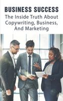 Business Success: The Inside Truth About Copywriting, Business, And Marketing: Should Aspiring Entrepreneurs Go To College First