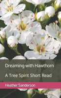Dreaming with Hawthorn: A Tree Spirit Short Read(Dreaming with the Plants)