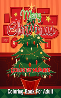 Merry Christmas Color By Number Coloring Book for Adult: Simple and Easy Christmas Adult Color By Numbers Coloring Book for Adult Relaxation and Stress relieving ...