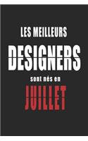 Les Meilleurs Designers sont nés en Juillet carnet de notes: Carnet de note pour les Designers nés en Juillet cadeaux pour un ami, une amie, un collègue ou un collègue, quelqu'un de la famille né en Juillet