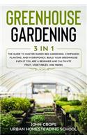 Greenhouse Gardening: 3 In 1 The Guide to Master Raised Bed Gardening, Companion Planting, and Hydroponics. Build Your Greenhouse Even if You Are a Beginner and Cultivate