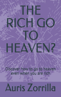 The Rich Go to Heaven?: Discover how to go to heaven even when you are rich