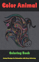 Color Animal - Coloring Book - Animal Designs for Relaxation with Stress Relieving