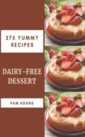 275 Yummy Dairy-Free Dessert Recipes: Making More Memories in your Kitchen with Yummy Dairy-Free Dessert Cookbook!