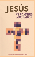 Jesús Verdadero Adorador