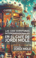 Las 1000 Aventuras Interdimensionales en el Café de Jordi Mole: Humor absurdo, original, divertido y fascinante