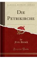 Die Petrikirche (Classic Reprint)