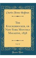 The Knickerbocker, or New-York Monthly Magazine, 1858, Vol. 52 (Classic Reprint)