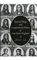 Radical Whigs and Conspiratorial Politics in Late Stuart England