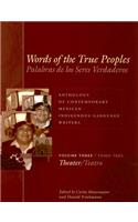 Words of the True Peoples/Palabras de Los Seres Verdaderos: Anthology of Contemporary Mexican Indigenous-Language Writers/Antología de Escritores Actuales En Lenguas Indígenas de México: Volume Three/Tomo Tres: Theater/Teatro