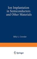Ion Implantation in Semiconductors and Other Materials