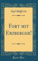 Fort Mit Erzberger! (Classic Reprint)