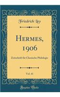 Hermes, 1906, Vol. 41: Zeitschrift Fï¿½r Classische Philologie (Classic Reprint): Zeitschrift Fï¿½r Classische Philologie (Classic Reprint)