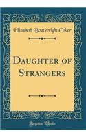 Daughter of Strangers (Classic Reprint)