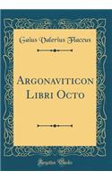 Argonaviticon Libri Octo (Classic Reprint)