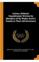 Letters, Hitherto Unpublished, Written by Members of Sir Walter Scott's Family to Their Old Governess